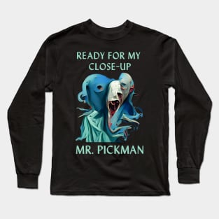 Ready for My Close-Up Mr. Pickman Long Sleeve T-Shirt